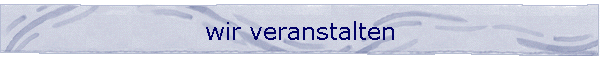 wir veranstalten